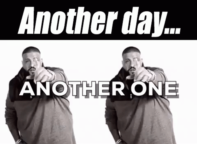 Another Day Another One Dj Khaled Meme GIF