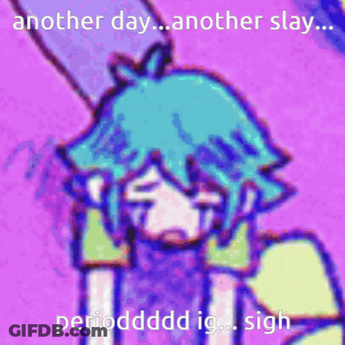 Another Day Another Slay Period GIF