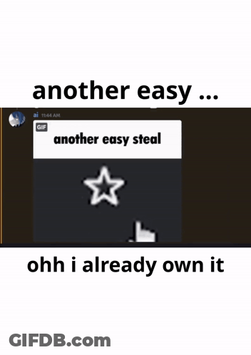 Another Easy ... Another Easy Steal Ohh I Already Own It Meme GIF