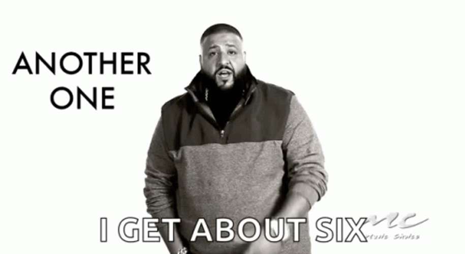 Another One Dj Khaled Gets About Six GIF