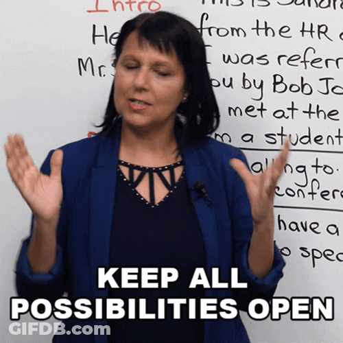 Anything Is Possible Keeping All The Possibilities Open GIF