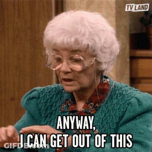 Anyway I Can Get Out Of This GIF