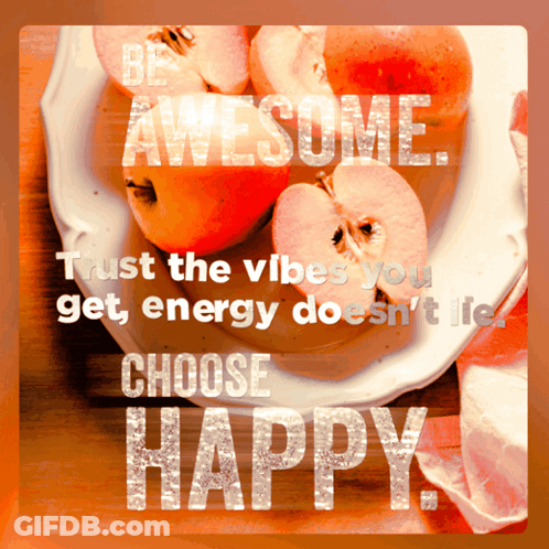 Apples Be Awesome Trust The Vibes You Get Energy Doesnt Lie Choose Happy GIF