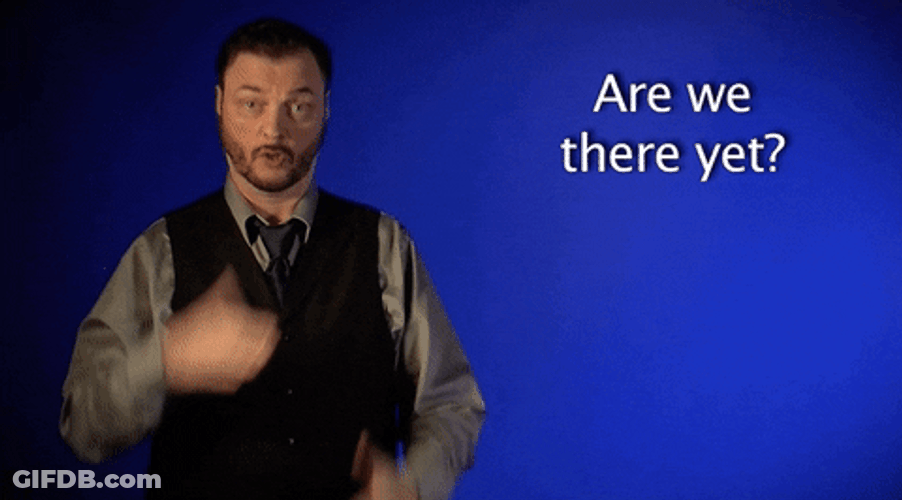 Are We There Yet Sign Language GIF