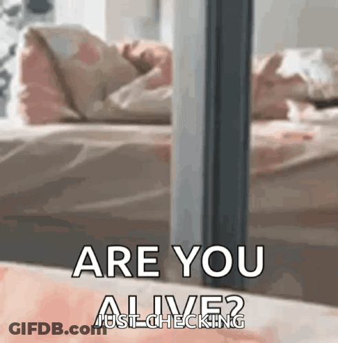 Are You Alive Just Checking GIF