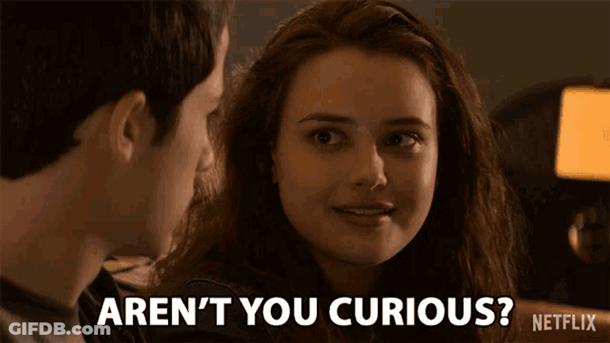Arent You Curious Come On GIF
