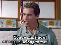 Arnold Schwarzenegger Is Saying You 'Re Mine Now ! You Belong To Me ! GIF