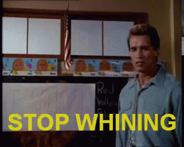 Arnold Schwarzenegger Stop Whining GIF