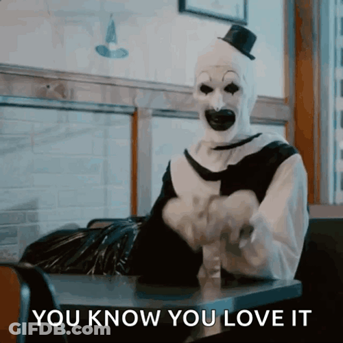 Art The Clown You Know You Love It GIF