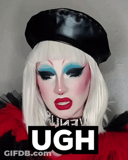 As If Ugh Drag Queen GIF