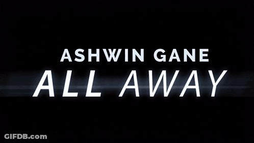 Ashwin Gane All Away Is Written In White Letters GIF