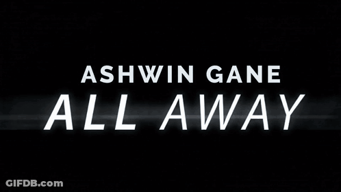 Ashwin Gane All Away White Letters Black Background GIF