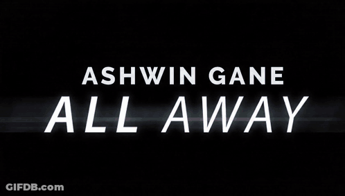 Ashwin Gane All Away Written In White On Dark Background GIF
