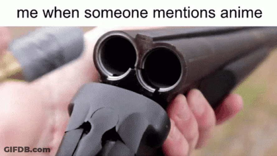 Assembling Shotgun Me When Someone Mentions Anime GIF