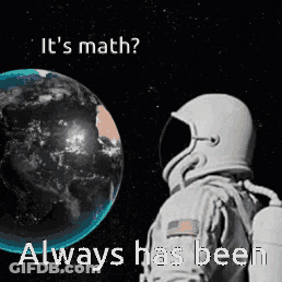 Astronaut Looking At Earth Saying Its Math Always Has Been GIF