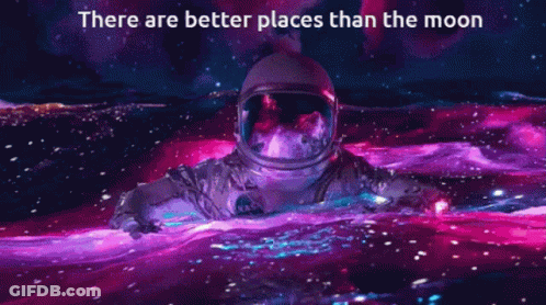Astronaut Swimming In Galaxy Saying There Are Better Places Than The Moon GIF
