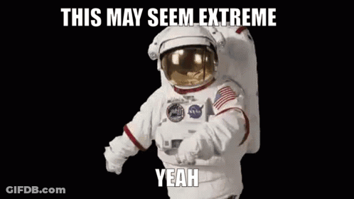 Astronaut Walking In Space Saying This May Seem Extreme Yeah GIF