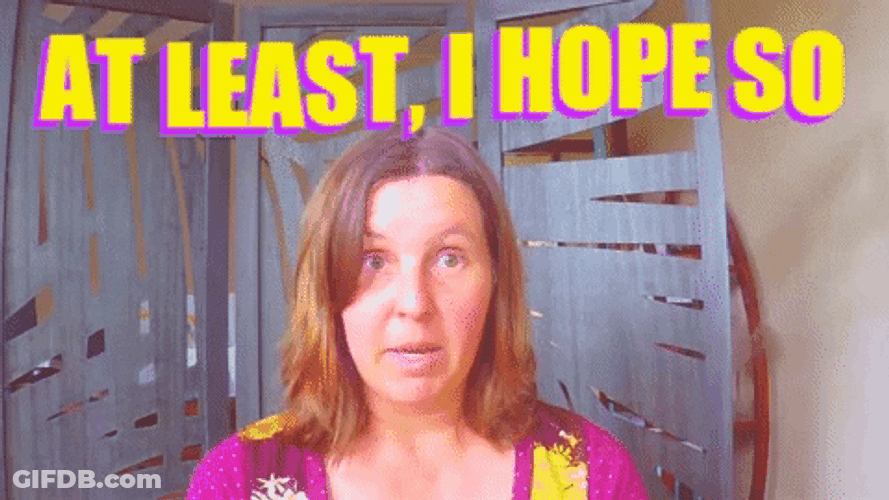 At Least I Hope So GIF