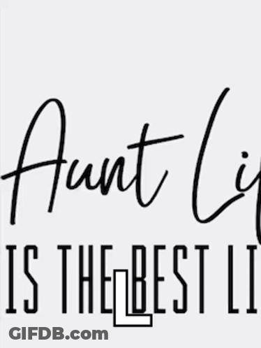 Aunt Life Is The Best Life Written In Black And White On A White Background . GIF