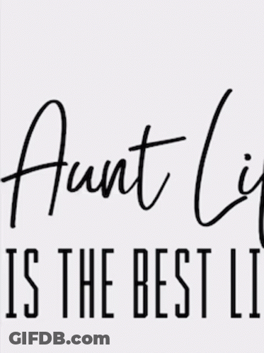 Aunt Life Is The Best Life GIF