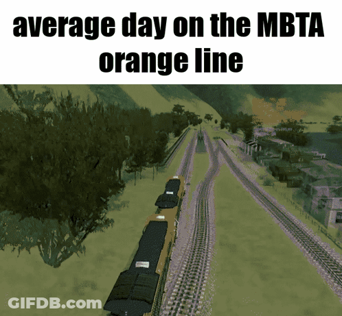 Average Day On The Mbta Orange Line With A Picture Of A Train On The Tracks GIF