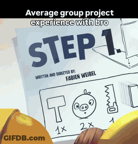 Average Group Project Experience Bro Step 1 GIF