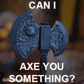 Axe Saying Can I Axe You Something GIF