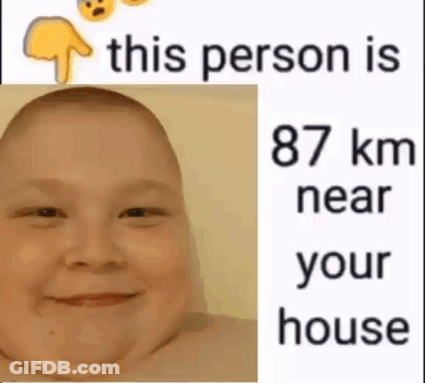 Baby Face With This Person Is 87 Km Near Your House GIF