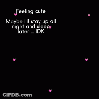 Baby Feeling Cute Maybe I'll Stay Up All Night And Sleep Later Idk GIF