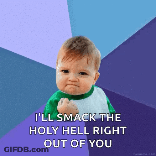 Baby Fist Saying I'll Smack The Holy Hell Right Out Of You GIF
