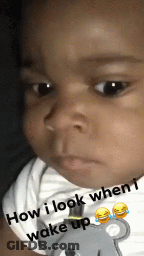 Baby How I Look When I Wake Up GIF