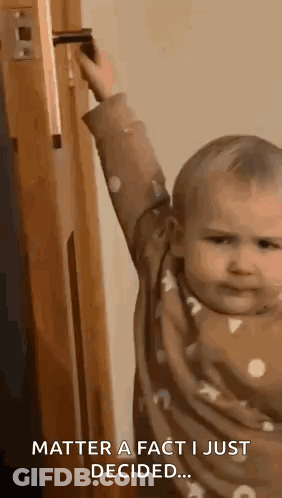 Baby Reaching For Door Handle Saying Matter Of Fact I Just Decided GIF