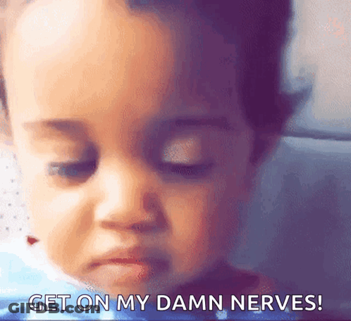 Baby Saying Get On My Damn Nerves GIF