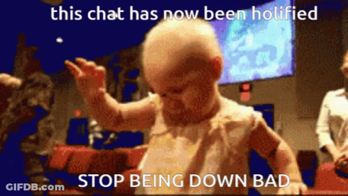 Baby Saying This Chat Has Now Been Holifted Stop Being Down Bad GIF