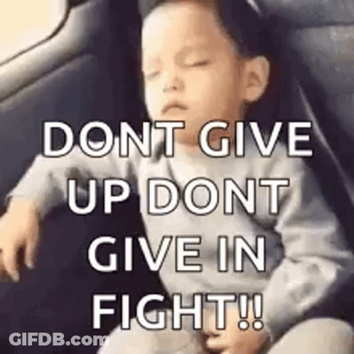 Baby Sleeping In Car With Dont Give Up Dont Give In Fight GIF