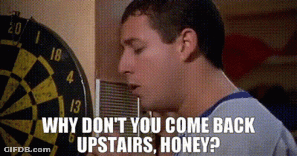 Baby Why Don't You Come Back Upstairs GIF