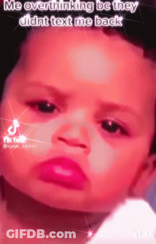 Baby With Pink Lips Me Overthinking Be They Didnt Text Me Back GIF