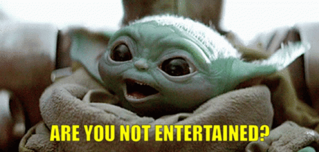 Baby Yoda Are You Not Entertained GIF
