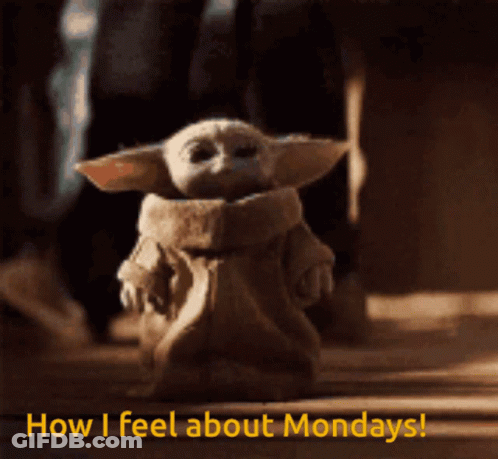 Baby Yoda How I Feel About Mondays GIF