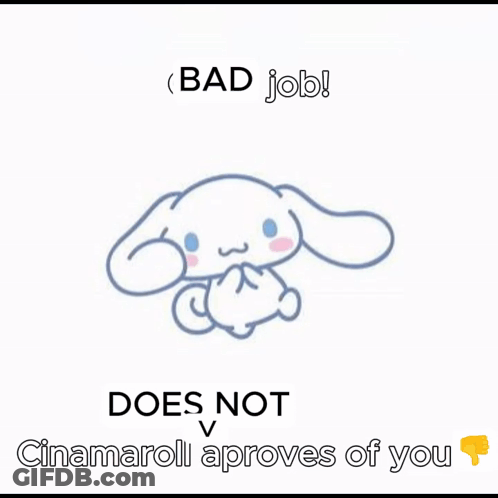 Bad Job Get Out Cinnamoroll Approves Of You GIF