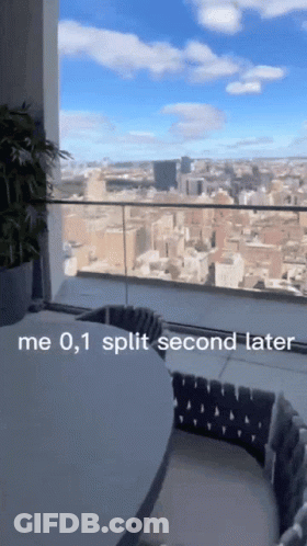 Balcony Saying Me 0.1 Split Second Later GIF