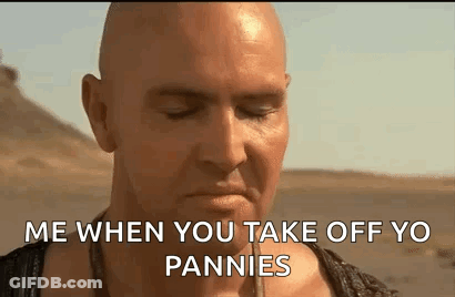 Bald Man In Desert Saying Me When You Take Off Yo Pannies GIF