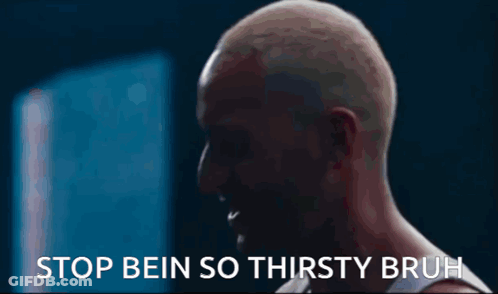 Bald Man Stop Bein So Thirsty Bruh GIF
