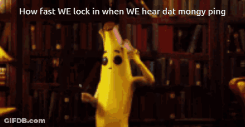 Banana Saying How Fast We Lock In When We Hear Dat Mongy Ping GIF