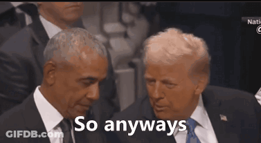 Barack Obama And Donald Trump Are Sitting Next To Each Other With The Words So Anyways Above Them . GIF