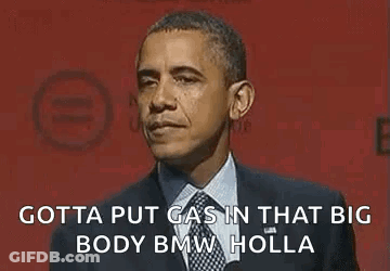 Barack Obama Is Giving A Speech And Saying `` Gotta Put Gas In That Big Body Bmw Holla '' GIF