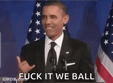 Barack Obama Is Giving A Speech In Front Of The American Flag And Says Fuck It We Ball GIF