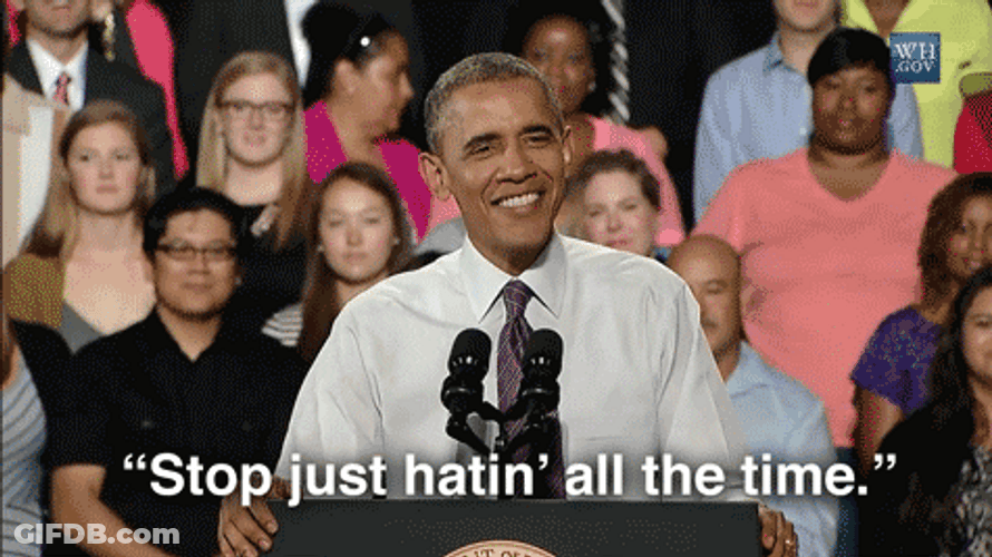 Barrack Obama Stop Just Hatin' All The Time Haters GIF