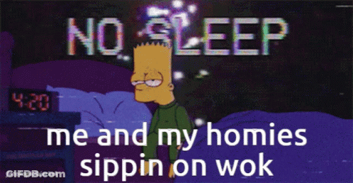 Bart Simpson Laying In Bed No Sleep Me And My Homies Sippin On Wok GIF
