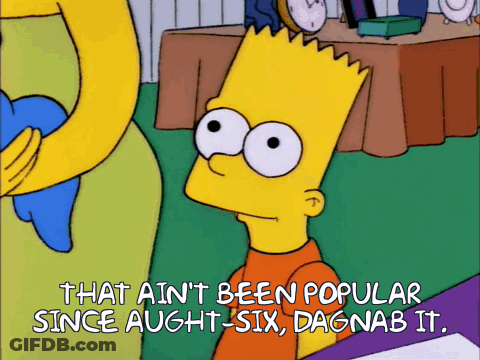 Bart Simpson Says That Ain T Been Popular Since Aught-Six GIF